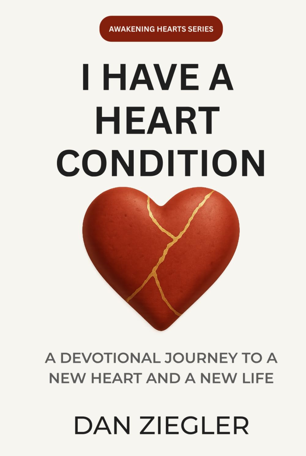 I Have A Heart Condition: A Devotional Journey to a New Heart and a New Life (Awakening Hearts Series)