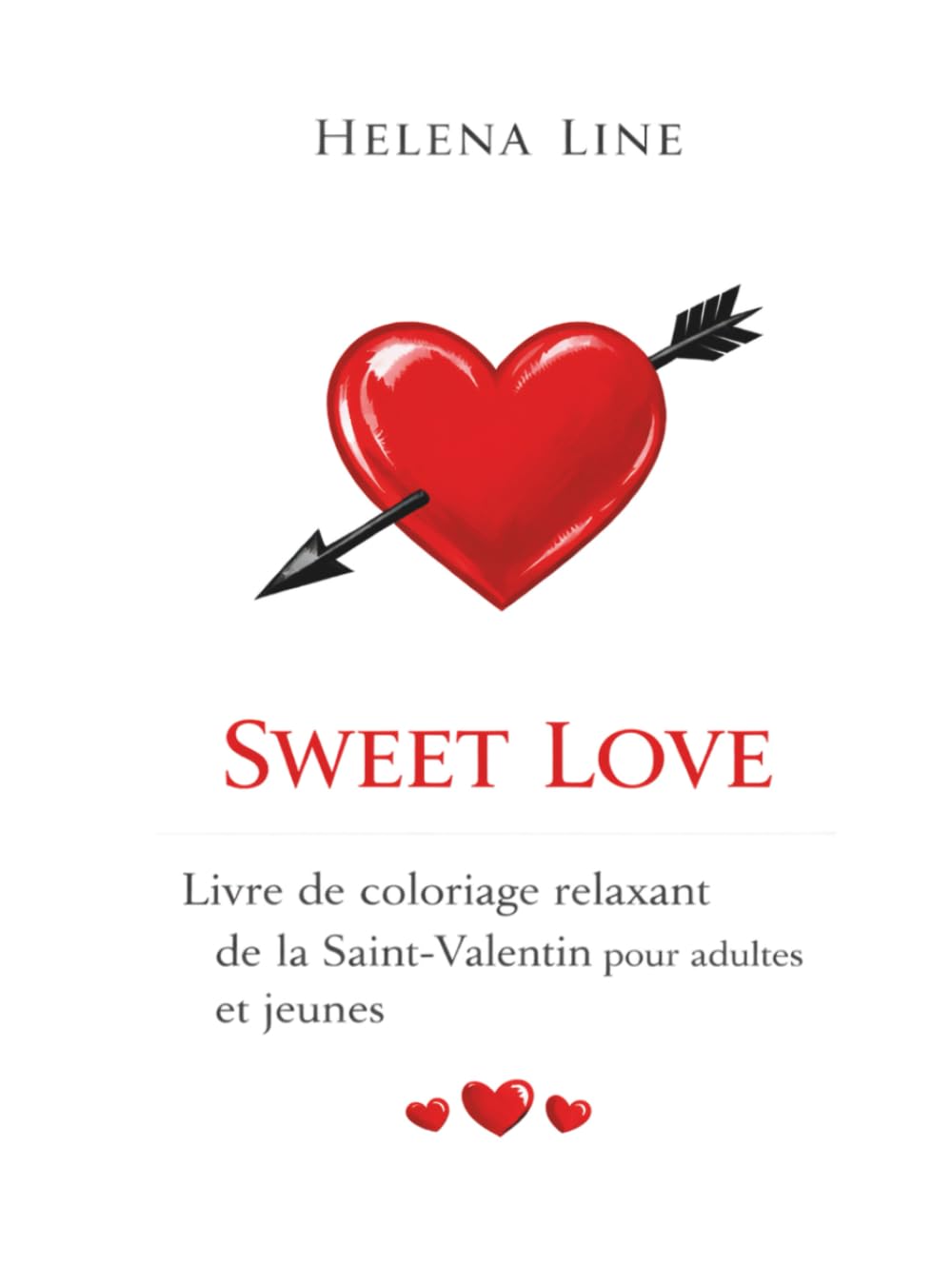 Sweet Love: Livre de coloriage relaxant de la Saint-Valentin pour adultes et jeunes