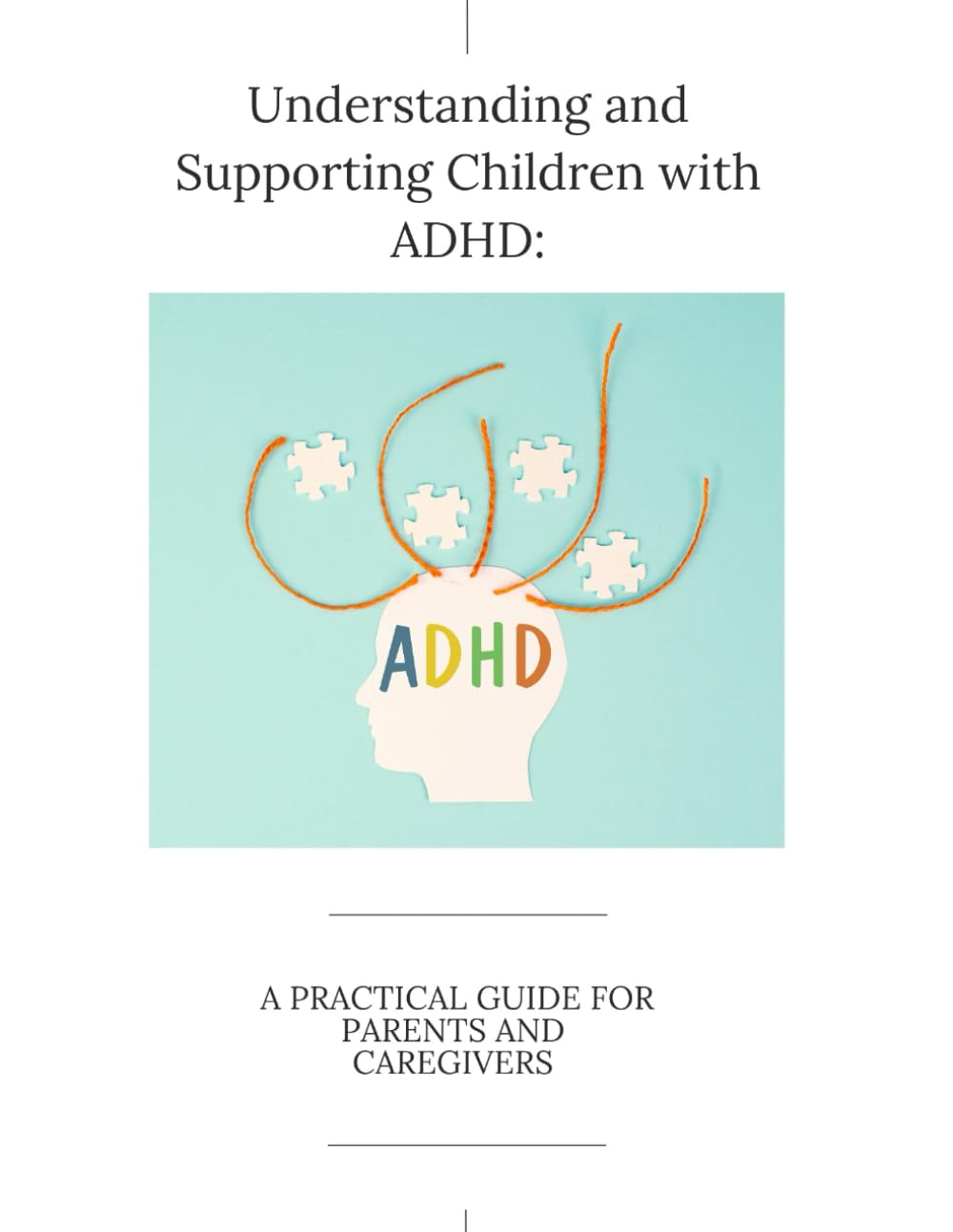 Understanding and Supporting Children with ADHD: A Practical Guide for Parents and Caregivers: A Practical ADHD Parenting Guide with Routines, Behavior Strategies, and Emotional Support for Kids