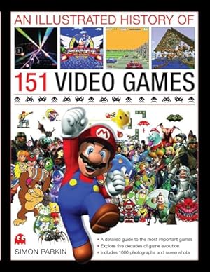An Illustrated History of 151 Video Games: A detailed guide to the most important games of the past five decades