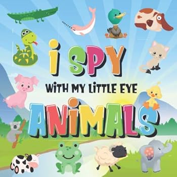 Paperback I Spy With My Little Eye - Animals: Can You Spot the Animal That Starts With...? | A Really Fun Search and Find Game for Kids 2-4! Book
