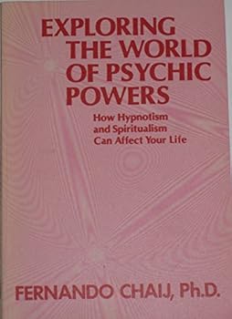 Exploring the world of psychic powers;: How hypnotism and spiritualism can affect your life
