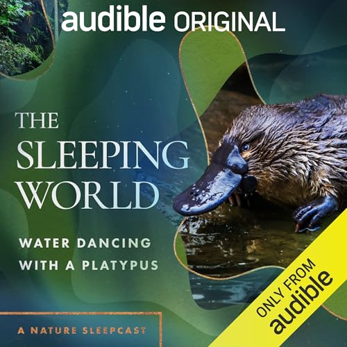 The Sleeping World: Water Dancing with a Platypus by Mumble Media, Audible Sleep episode artwork