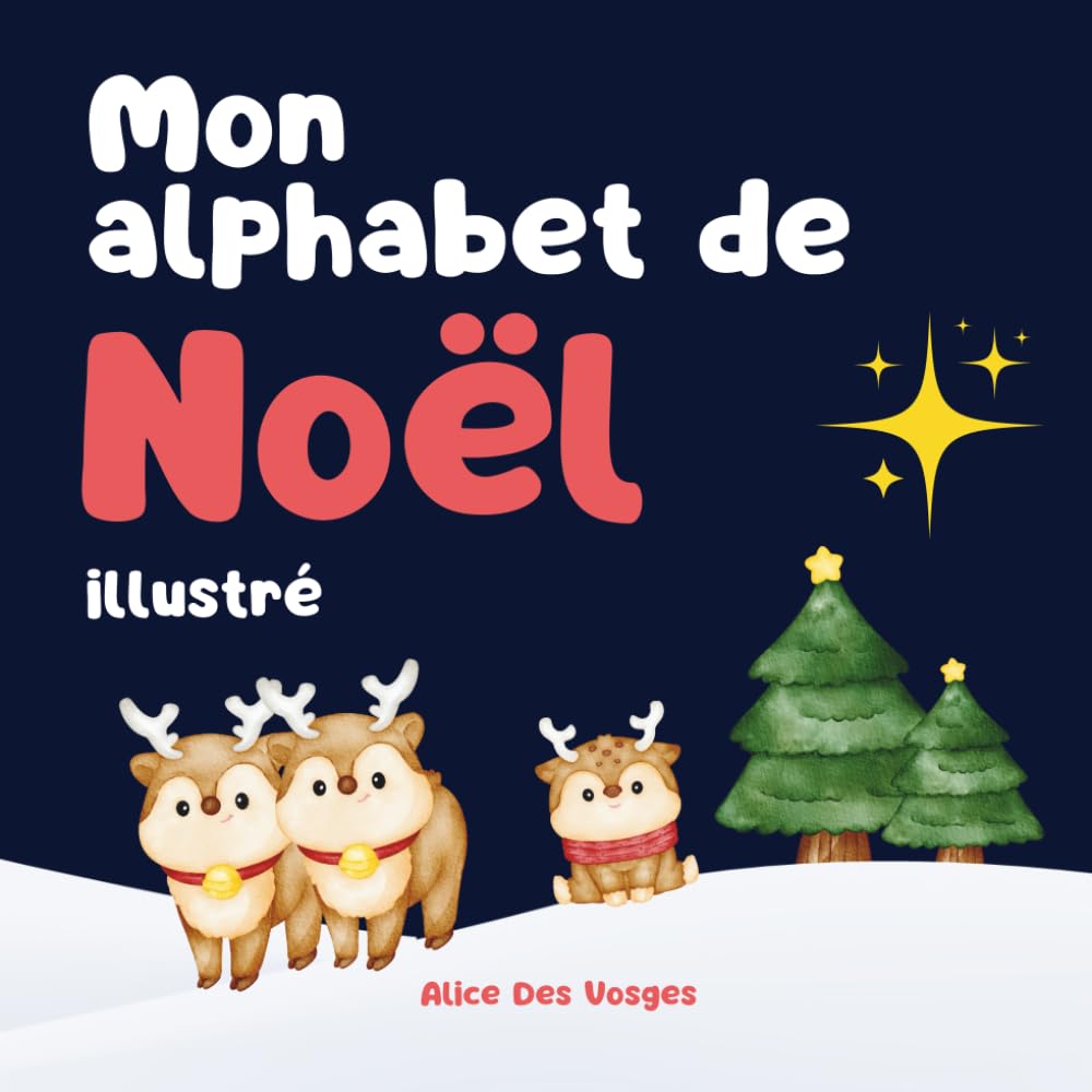 Mon alphabet de Noël illustré: Découvre Noël et les lettres de l'alphabet en t'amusant