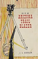Log of an Arizona trail blazer B00086V0RI Book Cover