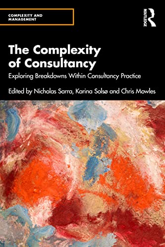 The Complexity of Consultancy: Exploring Breakdowns Within Consultancy Practice (Complexity and Management) view 2
