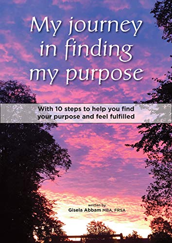 My journey in finding my purpose: With 10 steps to help you find your purpose and feel fulfilled in Francais PDF