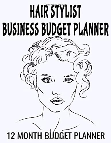 Hair Stylist Business Budget Planner: 8.5" x 11" Hairstylist Salon Designer 12 Month Organizer to Record Monthly Business Budgets, Income, Expenses, ... Info, Tax Deductions and Mileage (118 Pages)