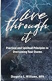 Live Through It: Practical and Spiritual Principles to Overcoming Your Storms