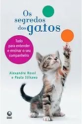 Segredos Dos Gatos, Os - Tudo Para Entender E Ensinar O Seu Companheir