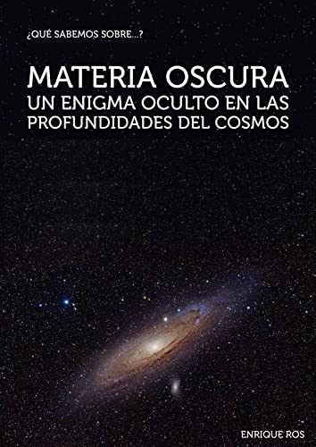 Materia oscura: Un enigma oculto en las profundidades del cosmos (Qué sabemos sobre...)