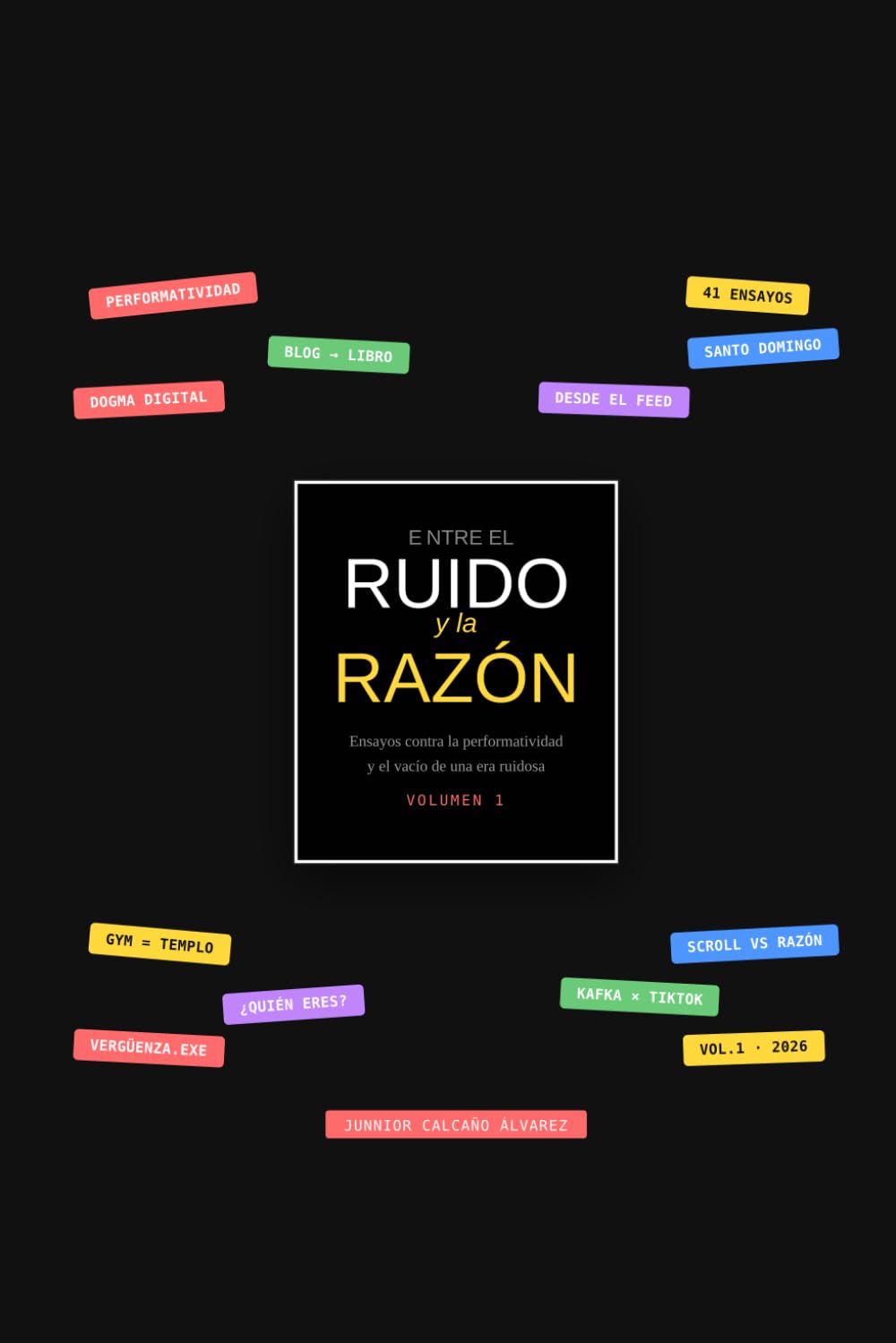 ENTRE EL RUIDO Y LA RAZÓN: Ensayos contra la falsa apariencia (performatividad) y el vacío de una era ruidosa