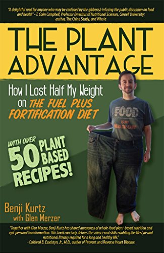 The Plant Advantage: How I Lost Half My Weight on The Fuel Plus Fortification Diet