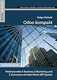 Odoo kompakt: Professionelles E-Business, E-Marketing und E-Commerce mit dem freien ERP-System (Enterprise.Edition)
