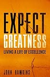 Expect Greatness: Living a Life of Excellence