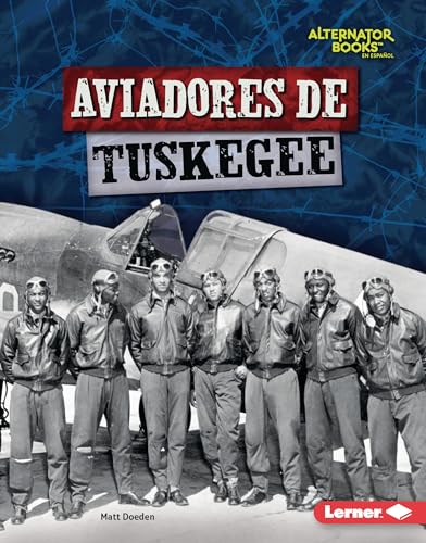 Aviadores de Tuskegee (Tuskegee Airmen) (Héroes de la Segunda Guerra Mundial (Heroes of World War II) (Alternator Books ® en español)) (Spanish Edition)