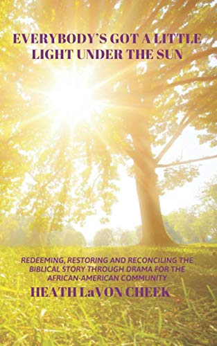 Everybody's Got a Little Light Under the Sun: Redeeming, Restoring, Reconciling the Biblical Story through Drama for the African- American Community
