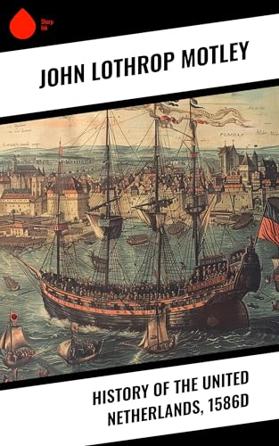 History of the United Netherlands, 1586d (English Edition)