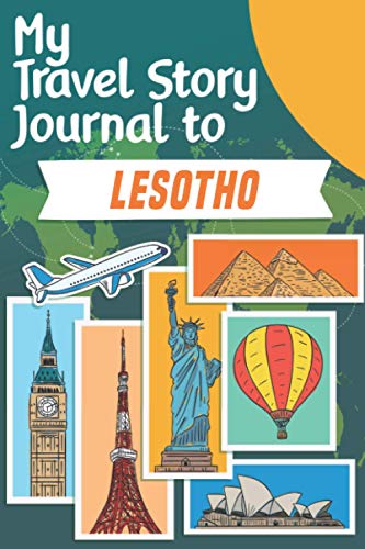 My Travel Story Journal to Lesotho: Travel Notebook Journal Personalized Traveling to Lesotho / Daily Planner with Notes pages / Memory book gift for your trip (6x9) 120 pages
