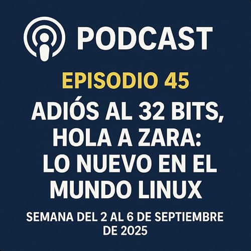 🎙️ Episodio 45 – Adiós al 32 bits, hola a Linux Mint Zara: Lo nuevo en el mundo Linux cover art