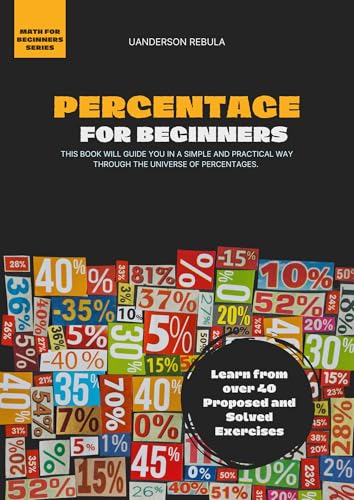Percentage for beginners: learn from More Than 40 Proposed and Solved Exercises (Math for beginners) (English Edition)