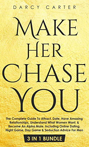 Make Her Chase You: The Complete Guide To Attract, Date, Have Amazing Relationships, Understand What Women Want… - Image 3