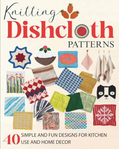 Knitting Dishcloth Patterns: 40 Simple and Fun...