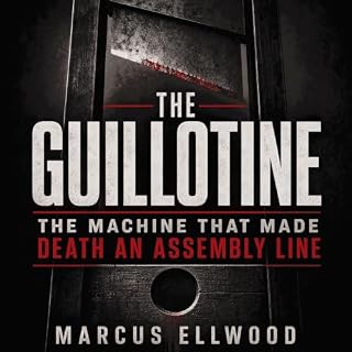 The Guillotine: The Machine That Made Death an Assembly Line cover art