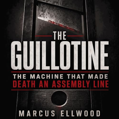 『The Guillotine: The Machine That Made Death an Assembly Line』のカバーアート