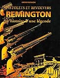  Pistolets et revolvers. Remington, l\'histoire d\'une légende