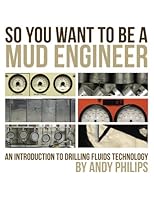 So You Want to be a Mud Engineer: An Introduction to Drilling Fluids Technology 1477674969 Book Cover