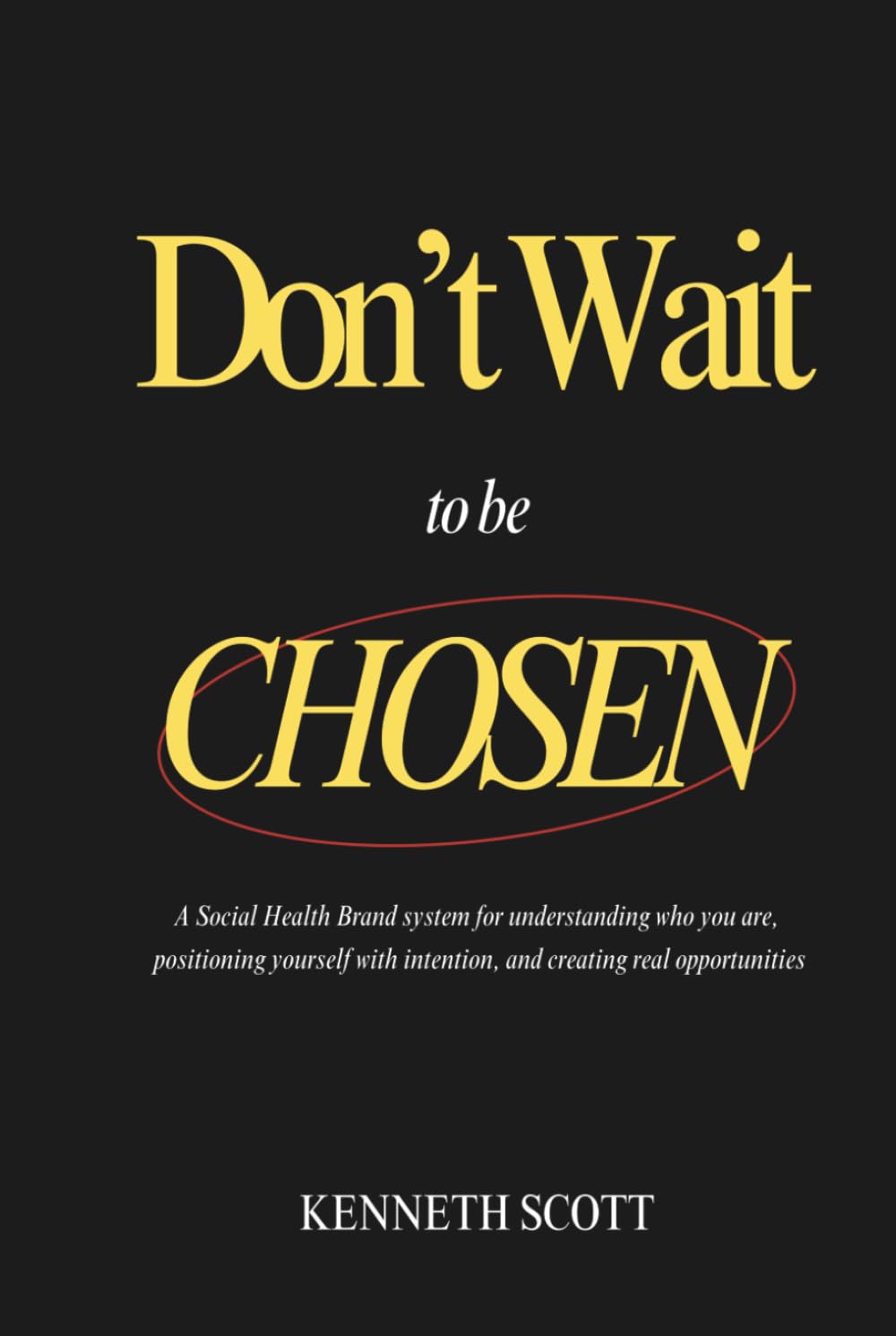 Don’t Wait to Be Chosen: A System for Turning Identity into Opportunity through the Social Health Brand