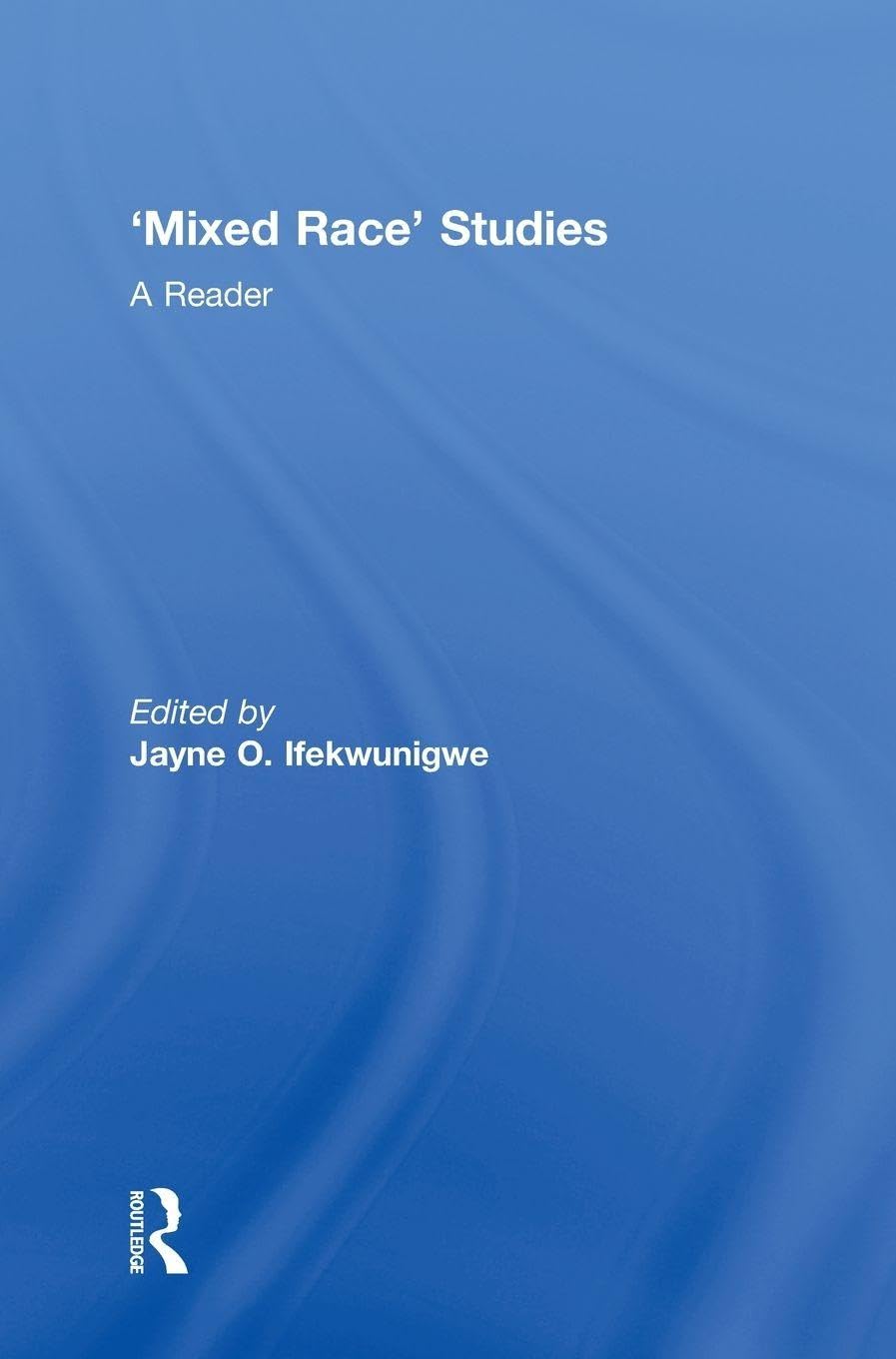 Mixed Race Studies: A Reader