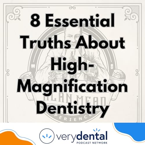 AME: 8 Essential Truths About High-Magnification Dentistry