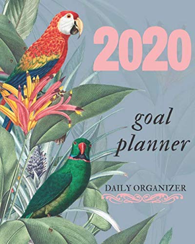 Goal Planner: Daily Weekly Monthly Planner 2019 2020 Agenda Schedule Inspirational Calendar Daily Agenda Botanical Flower Parrot