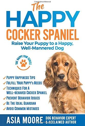 The Happy Cocker Spaniel: Raise Your Puppy to a Happy, Well-Mannered Dog (The Happy Paw Series)