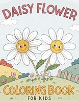 Daisy Flower Coloring Book For Kids: 50 Fun Pages of Cheerful & Smile Daisy Designs for Girl’s Creative Play and Learning B0CQCM3R2C Book Cover