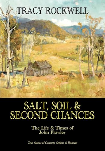 Salt, Soil & Second Chances: The Life & Times of John Frawley (Australian Ancestry Series Book 1) (English Edition)