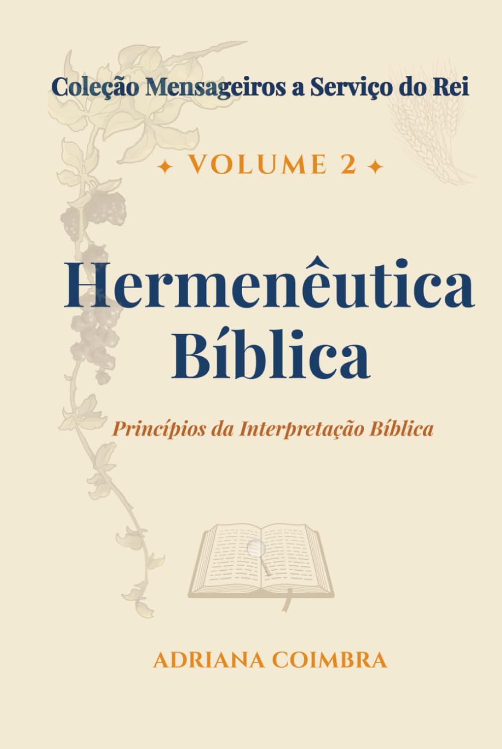 Hermenêutica Bíblica: Disciplina de Interpretação das Escrituras. (Coleção Mensageiros a Serviço do Rei)