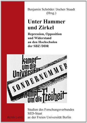 Unter Hammer Und Zirkel: Repression, Opposition Und Widerstand an Den Hochschulen Der Sbz/Ddr