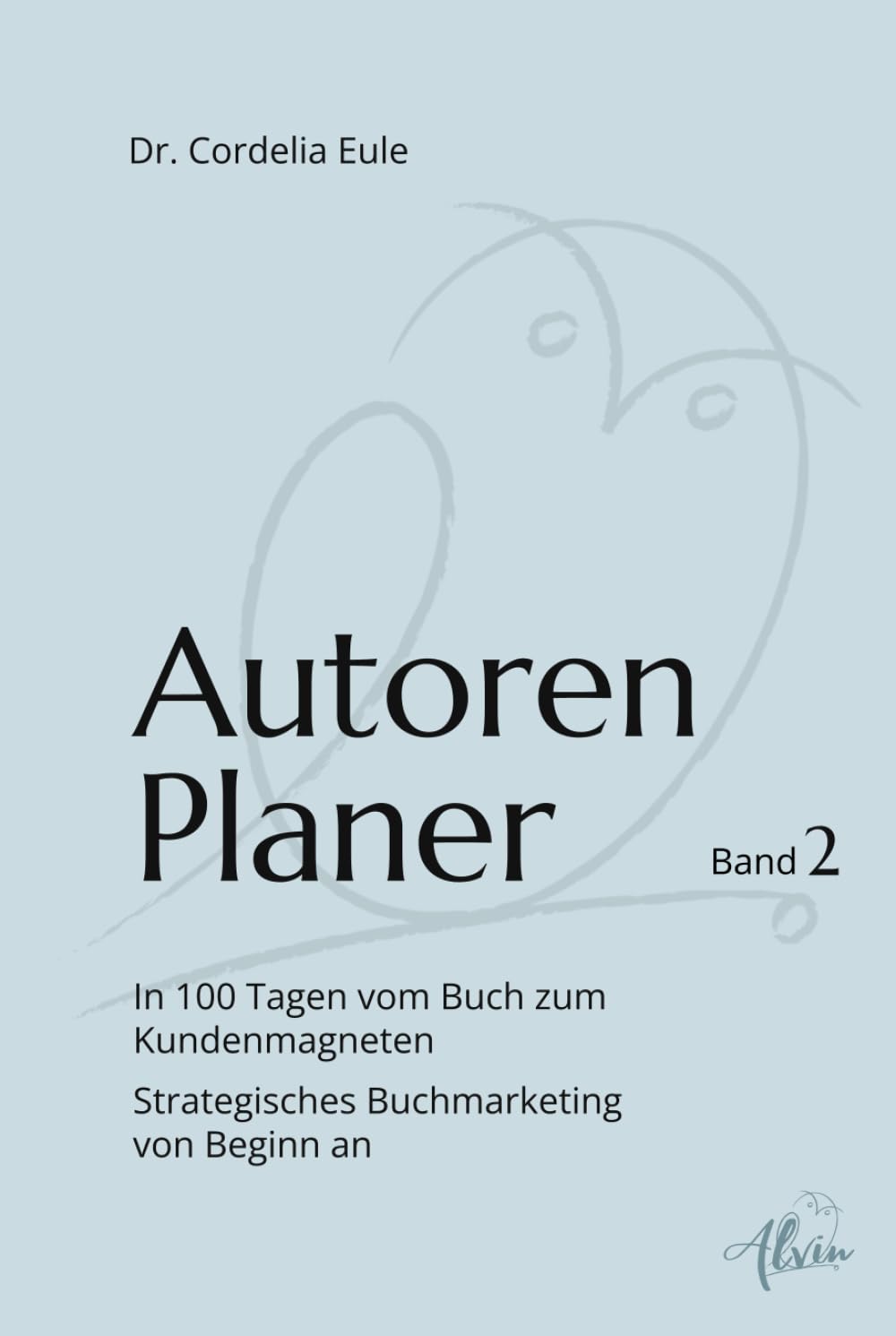 Autorenplaner: In 100 Tagen vom Buch zum Kundenmagneten. Strategisches Buchmarketing von Beginn an