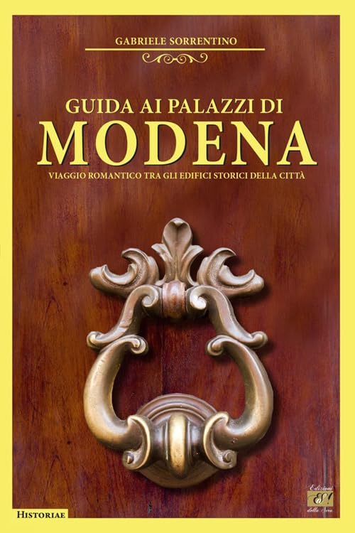  Guida ai palazzi di Modena. Viaggio romantico tra gli edifici storici della città