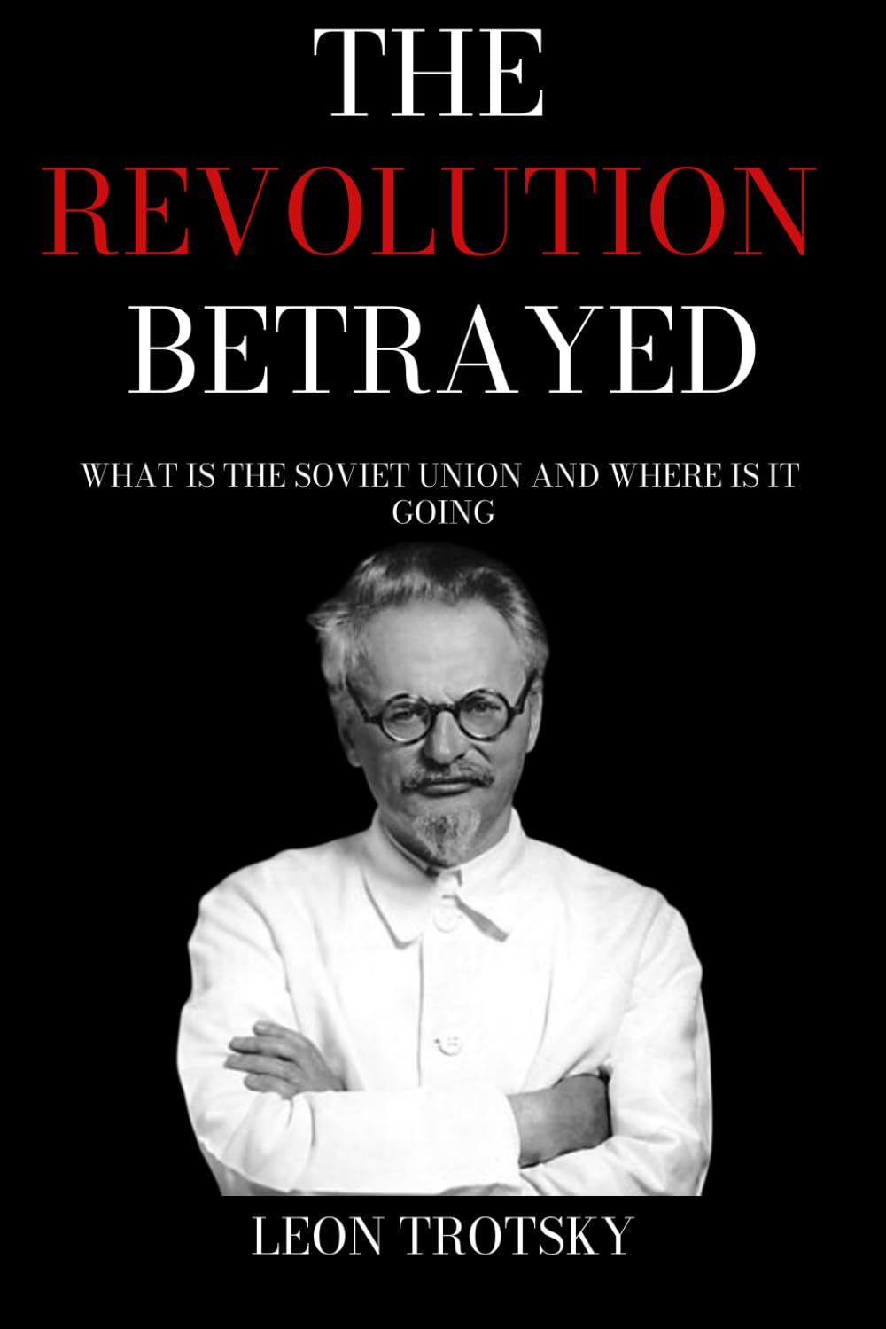 The Revolution Betrayed: What Is The Soviet Union and Where Is It Going?