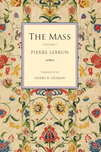The Mass: A Literal, Historical, and Dogmatic Explanation of Its Prayers and Ceremonies (Lebrun: The Mass) - image 1