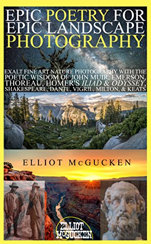 Epic Poetry For Epic Landscape Photography: Exalt Fine Art Nature Photography With The Poetic Wisdom Of John Muir, Emerson, Thoreau, Homer's Iliad & Odyssey, ... Odyssey Mythology Photography Book 3) #TOP12