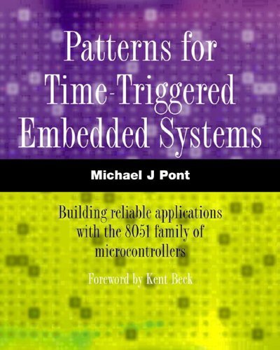 Patterns for Time-Triggered Embedded Systems, w. CD-ROM: Building reliable applications with the 8051 familiy of microcontrollers (ACM Press)
