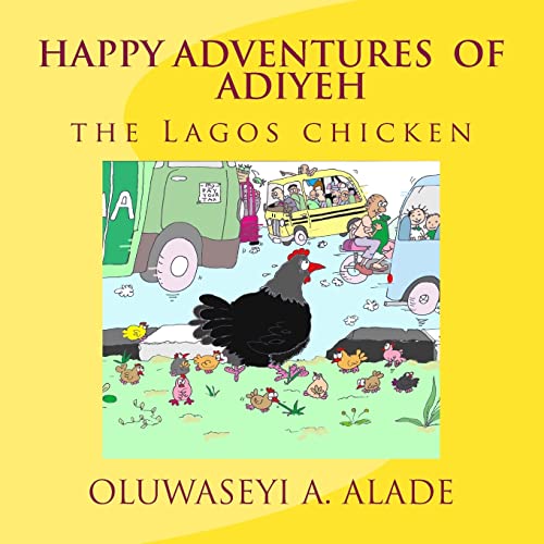 Happy Adventures of Adiyeh the Lagos Chicken. (Adventures of Adiyeh the Chicken)