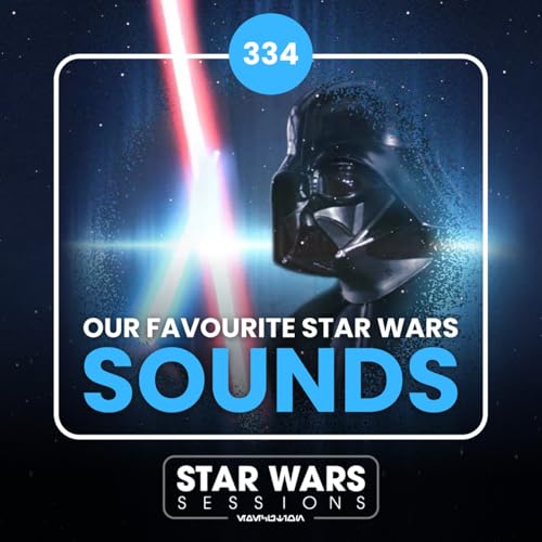 Our Favourite Star Wars SOUNDS // #334
