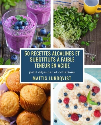 Télécharger 50 recettes alcalines et substituts à faible teneur en acide: petit déjeuner et collations PDF Ebook En Ligne
