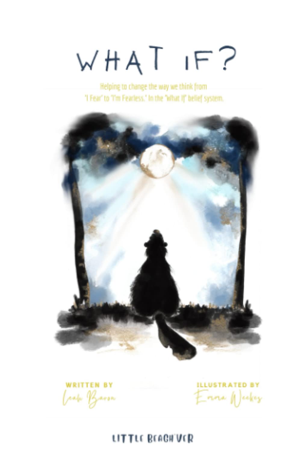 What If?: Helping to change the way we think from 'I Fear' to 'I'm Fearless,' in the 'What If' belief system.